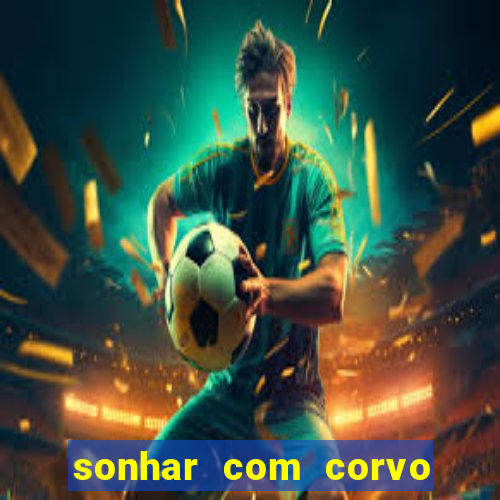 sonhar com corvo preto atacando